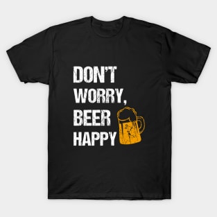 Don't worry, beer happy beer lover gifts T-Shirt